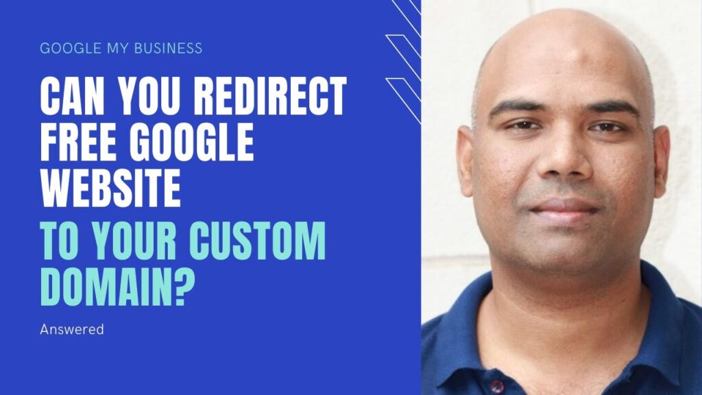 Can Google Free Website Be Redirected to Custom Domain Website