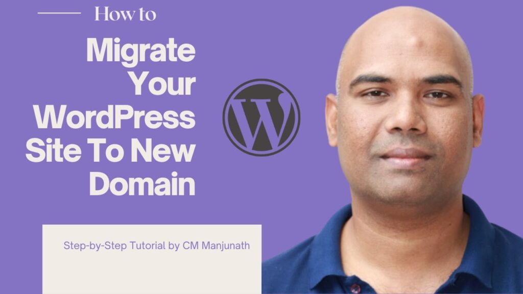 How To Migrate WordPress Website To A New Domain – A Video Guide By CM Manjunath